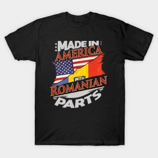 Made In America With Romanian Parts - Gift for Romanian From Romania T-Shirt